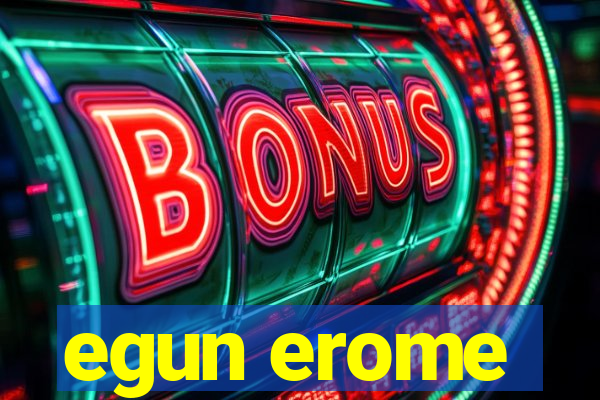 egun erome